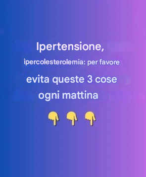 Pressione alta, colesterolo alto: evitate queste tre cose ogni mattina.